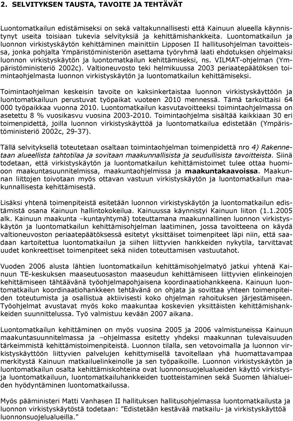 virkistyskäytön ja luontomatkailun kehittämiseksi, ns. VILMAT-ohjelman (Ympäristöministeriö 2002c).