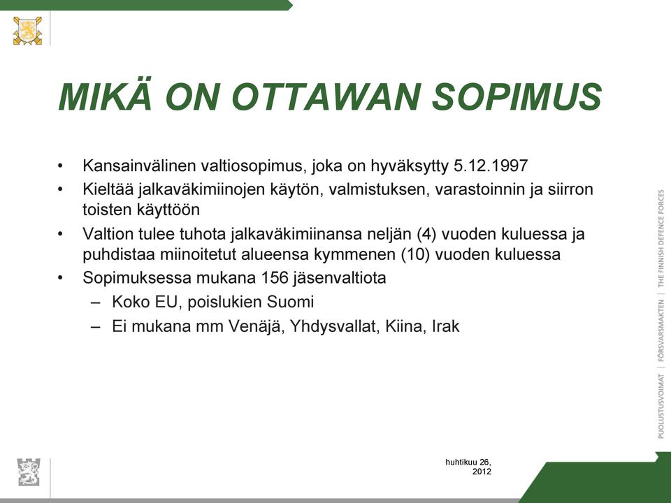 tulee tuhota jalkaväkimiinansa neljän (4) vuoden kuluessa ja puhdistaa miinoitetut alueensa kymmenen