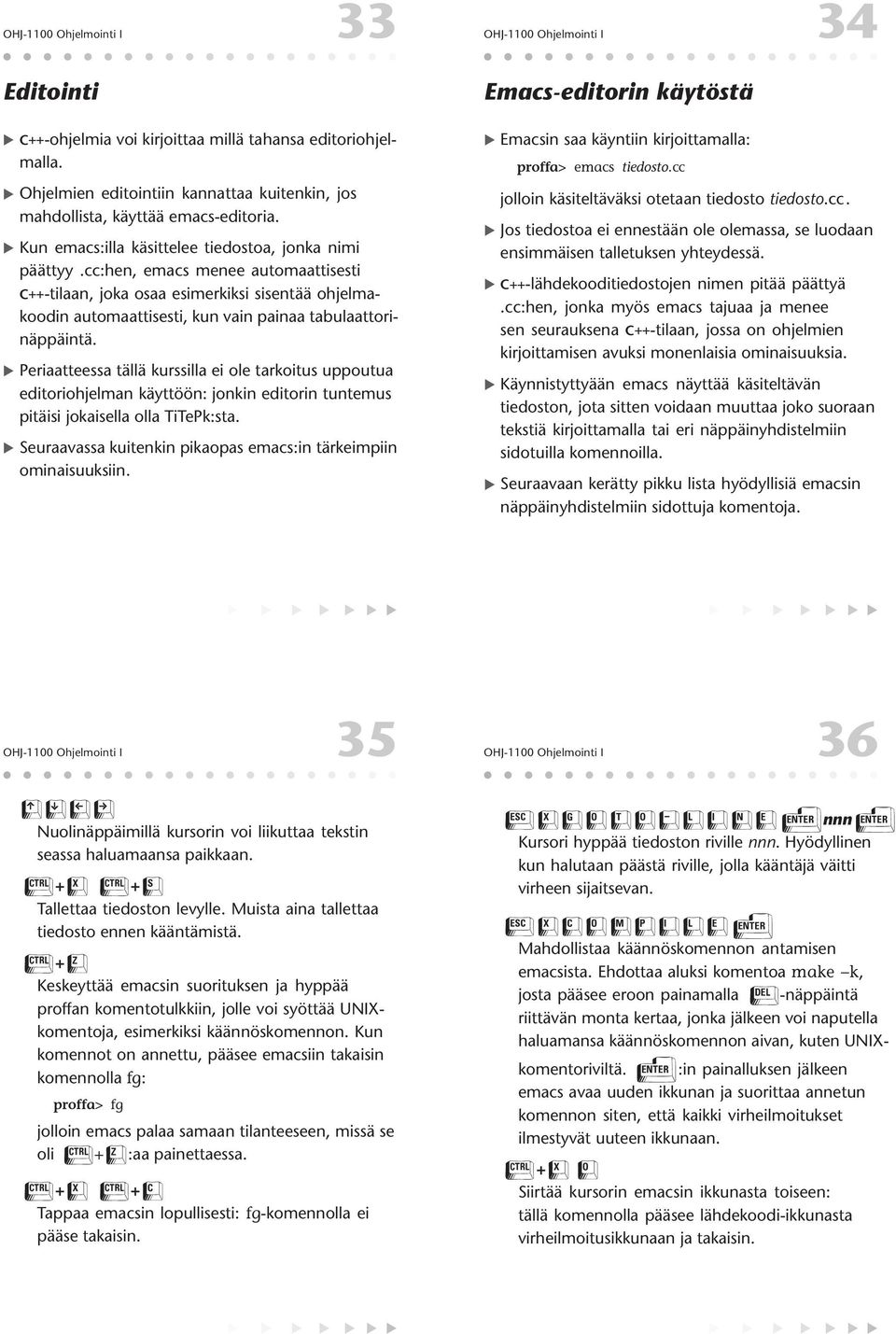 cc:hen, emacs menee automaattisesti C++-tilaan, joka osaa esimerkiksi sisentää ohjelmakoodin automaattisesti, kun vain painaa tabulaattorinäppäintä.