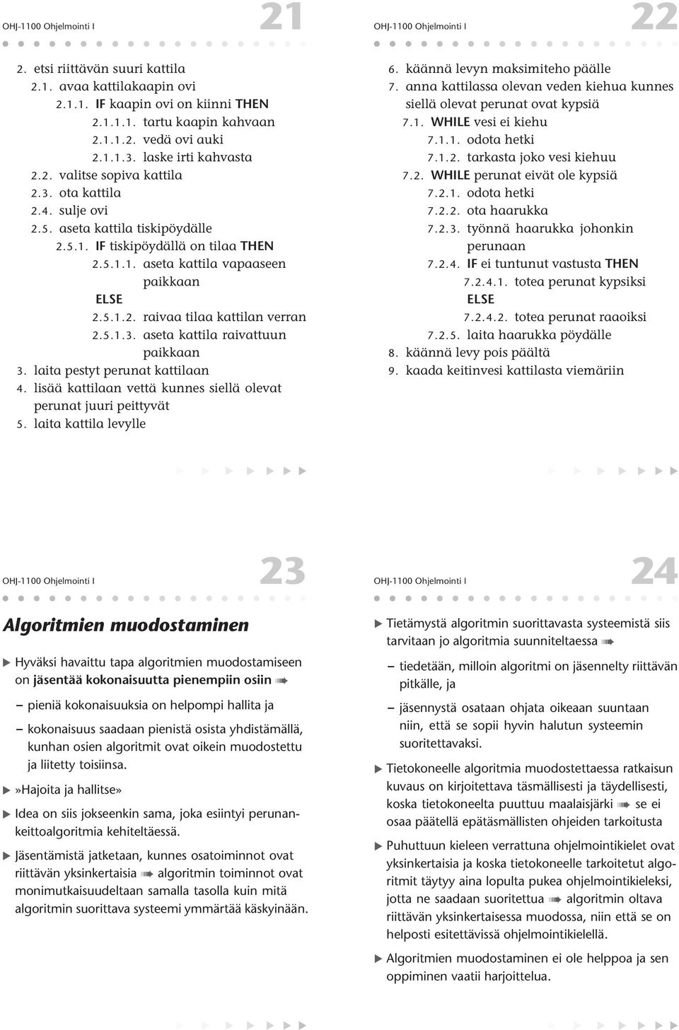 5.1.2. raivaa tilaa kattilan verran 2.5.1.3. aseta kattila raivattuun paikkaan 3. laita pestyt perunat kattilaan 4. lisää kattilaan vettä kunnes siellä olevat perunat juuri peittyvät 5.