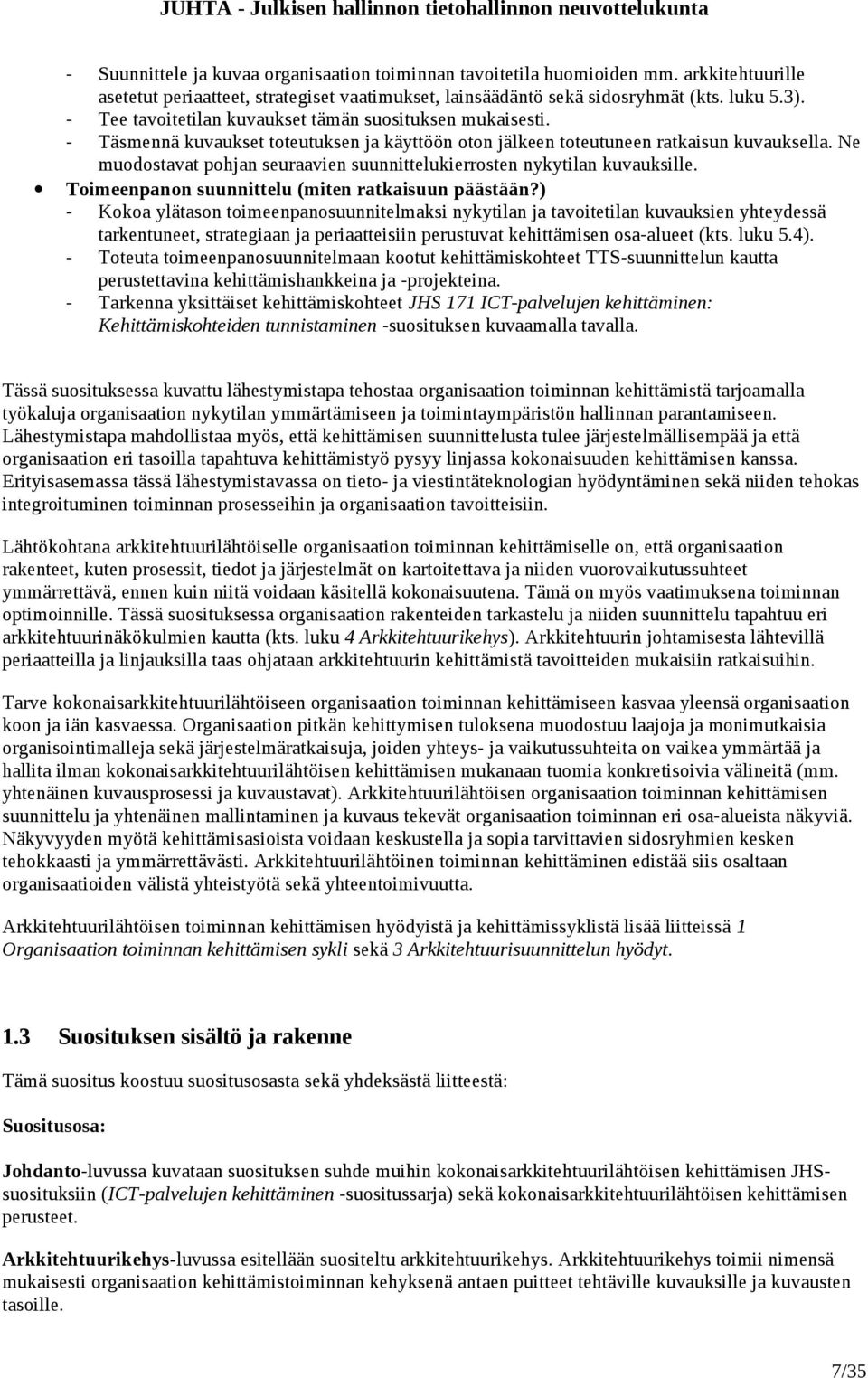 Ne muodostavat pohjan seuraavien suunnittelukierrosten nykytilan kuvauksille. Toimeenpanon suunnittelu (miten ratkaisuun päästään?