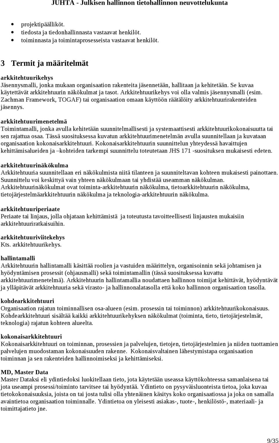 Arkkitehtuurikehys voi olla valmis jäsennysmalli (esim. Zachman Framework, TOGAF) tai organisaation omaan käyttöön räätälöity arkkitehtuurirakenteiden jäsennys.