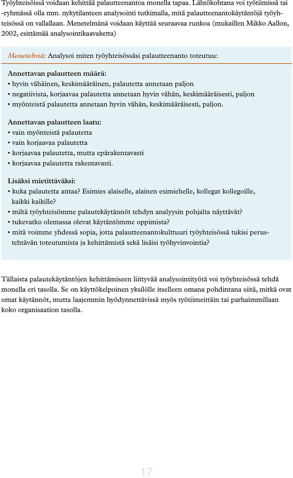 Menetelmänä voidaan käyttää seuraavaa runkoa (mukaillen Mikko Aallon, 2002, esittämää analysointikaavaketta) Menetelmä: Analysoi miten työyhteisössäsi palautteenanto toteutuu: Annettavan palautteen