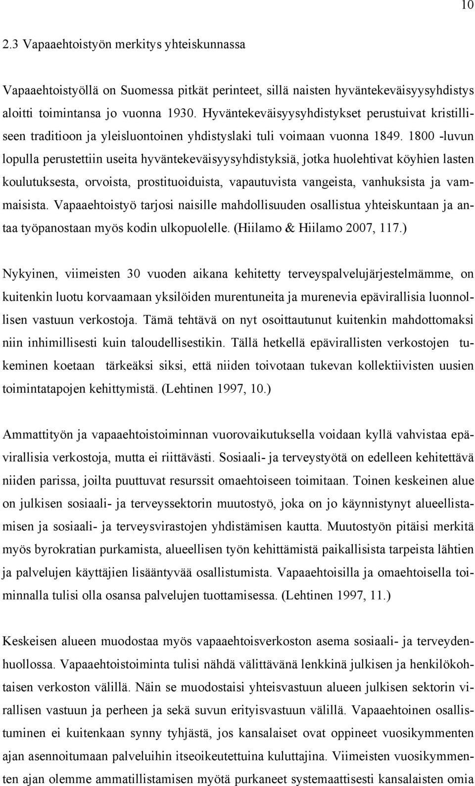 1800 -luvun lopulla perustettiin useita hyväntekeväisyysyhdistyksiä, jotka huolehtivat köyhien lasten koulutuksesta, orvoista, prostituoiduista, vapautuvista vangeista, vanhuksista ja vammaisista.