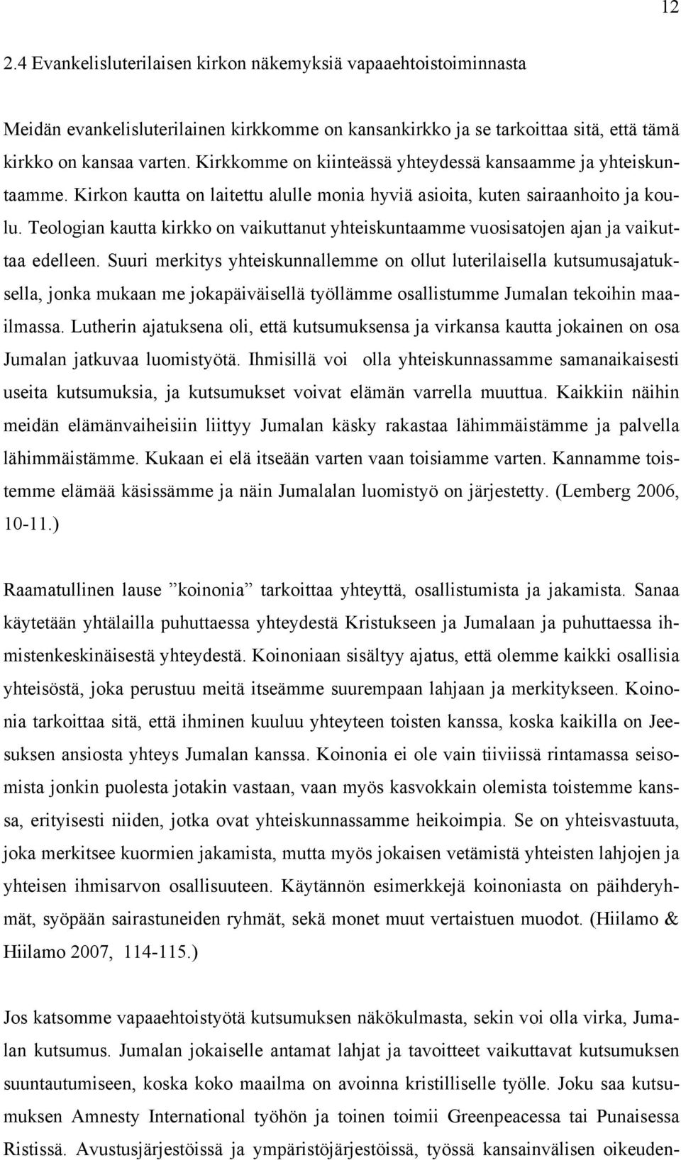 Teologian kautta kirkko on vaikuttanut yhteiskuntaamme vuosisatojen ajan ja vaikuttaa edelleen.