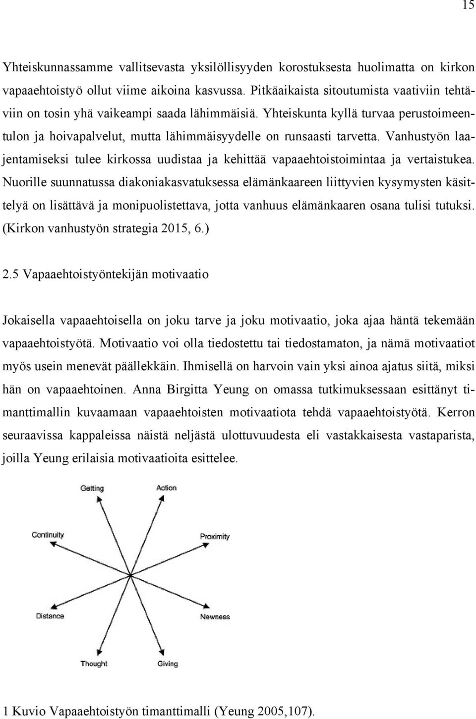 Vanhustyön laajentamiseksi tulee kirkossa uudistaa ja kehittää vapaaehtoistoimintaa ja vertaistukea.