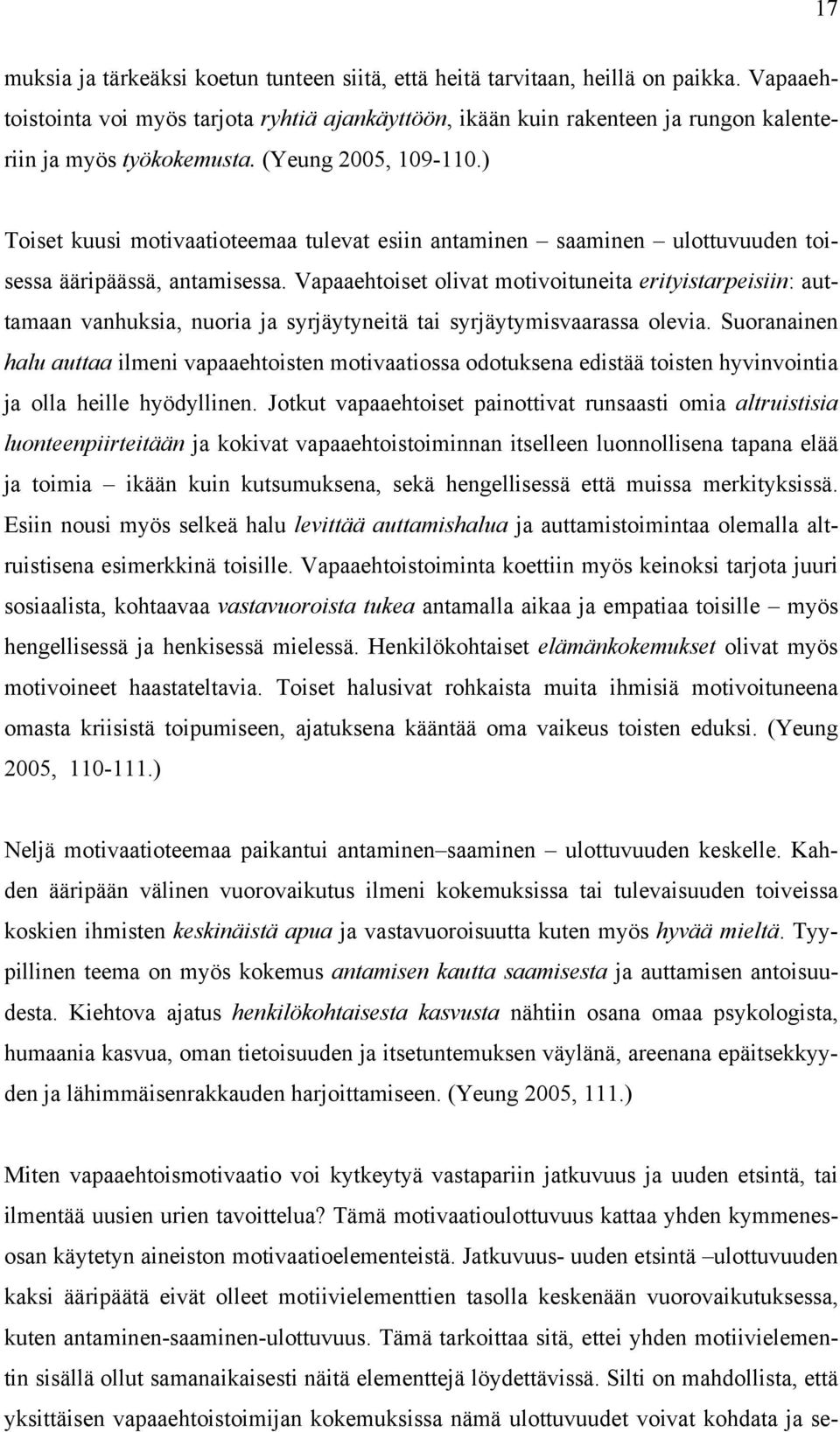 ) Toiset kuusi motivaatioteemaa tulevat esiin antaminen saaminen ulottuvuuden toisessa ääripäässä, antamisessa.