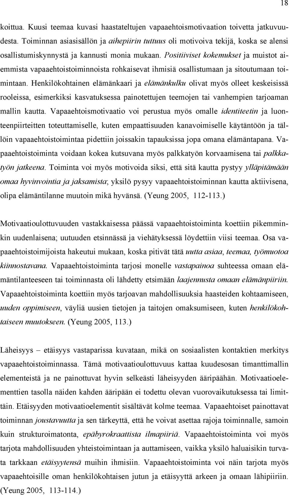 Positiiviset kokemukset ja muistot aiemmista vapaaehtoistoiminnoista rohkaisevat ihmisiä osallistumaan ja sitoutumaan toimintaan.