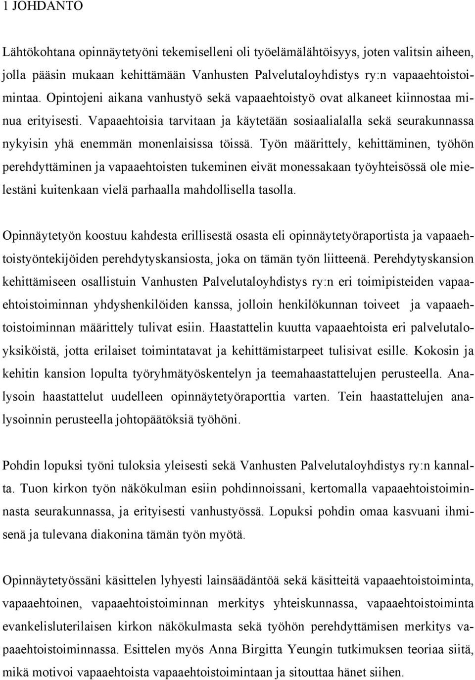 Vapaaehtoisia tarvitaan ja käytetään sosiaalialalla sekä seurakunnassa nykyisin yhä enemmän monenlaisissa töissä.