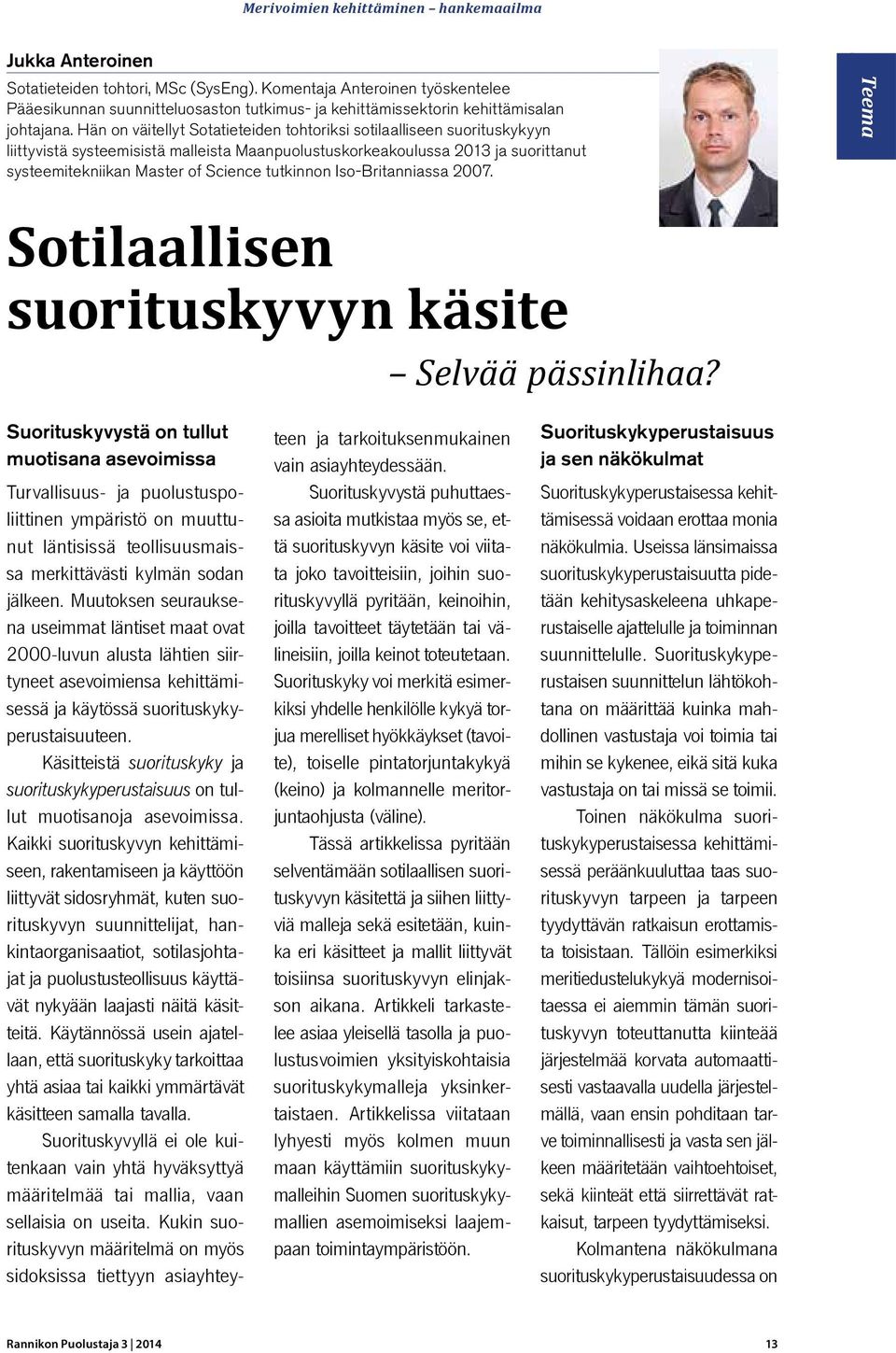 Hän on väitellyt Sotatieteiden tohtoriksi sotilaalliseen suorituskykyyn liittyvistä systeemisistä malleista Maanpuolustuskorkeakoulussa 2013 ja suorittanut systeemitekniikan Master of Science