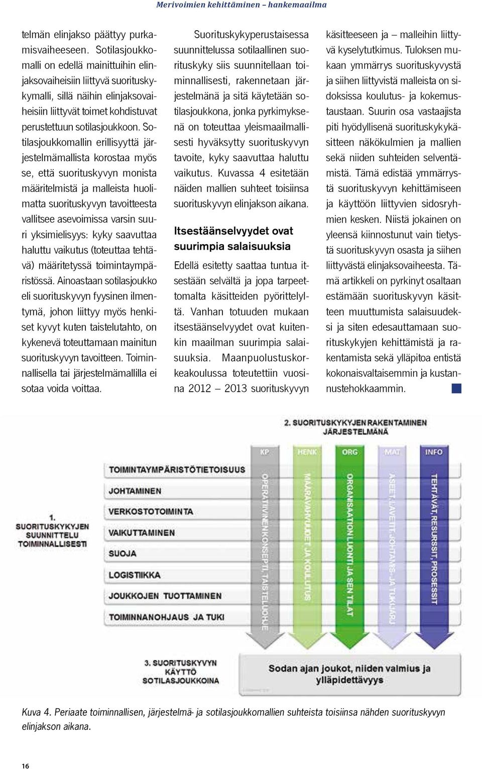 Sotilasjoukkomallin erillisyyttä järjestelmämallista korostaa myös se, että suorituskyvyn monista määritelmistä ja malleista huolimatta suorituskyvyn tavoitteesta vallitsee asevoimissa varsin suuri