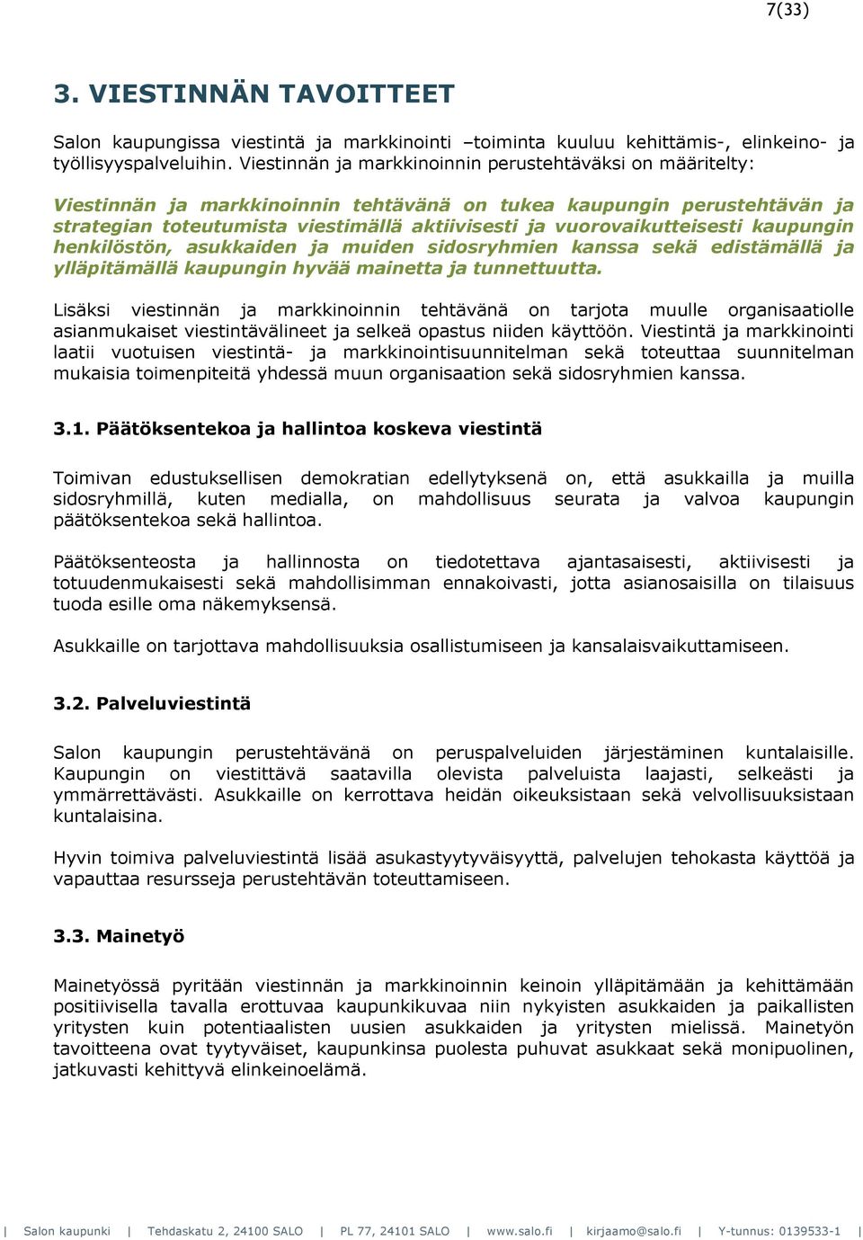 vuorovaikutteisesti kaupungin henkilöstön, asukkaiden ja muiden sidosryhmien kanssa sekä edistämällä ja ylläpitämällä kaupungin hyvää mainetta ja tunnettuutta.