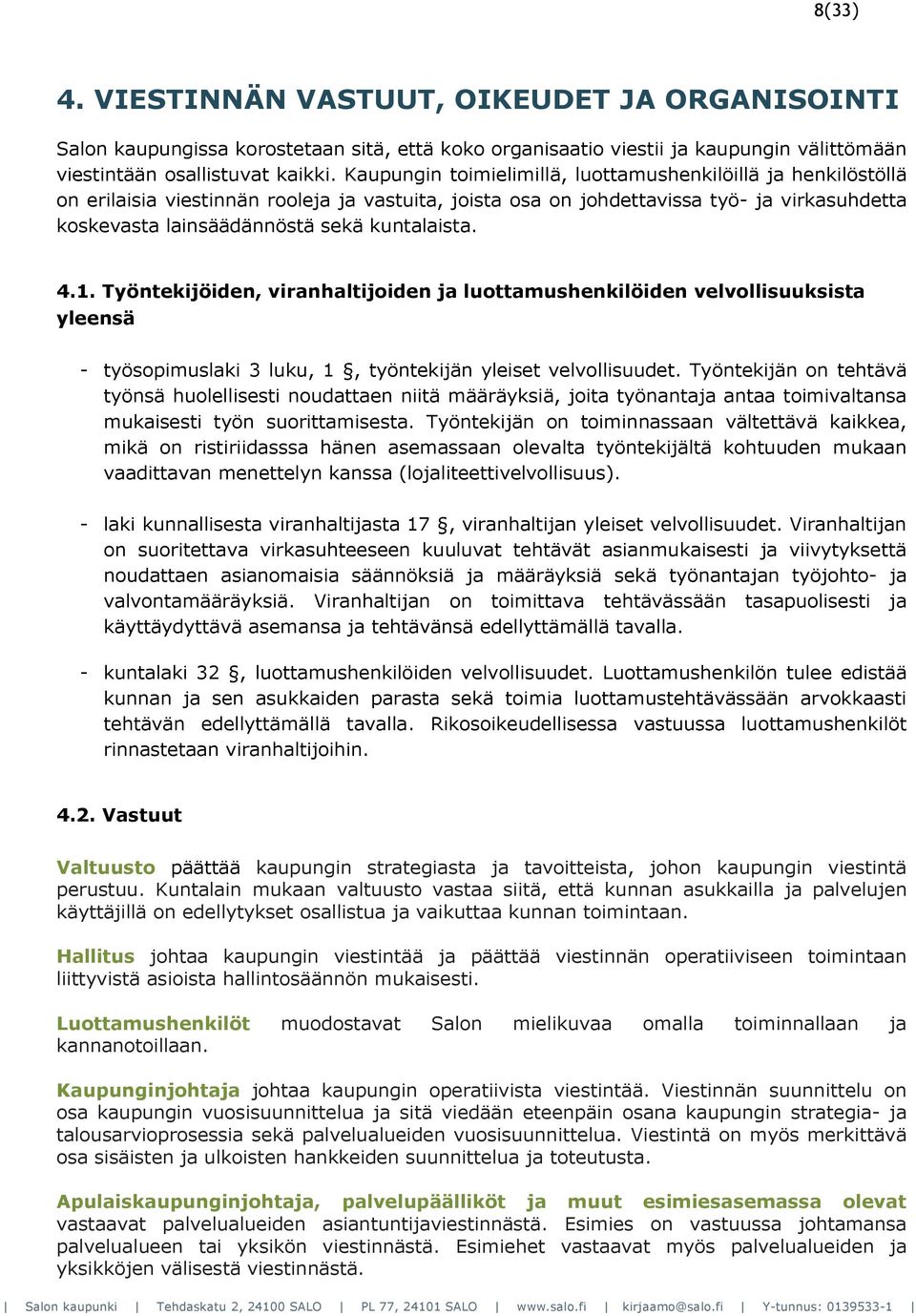 kuntalaista. 4.1. Työntekijöiden, viranhaltijoiden ja luottamushenkilöiden velvollisuuksista yleensä - työsopimuslaki 3 luku, 1, työntekijän yleiset velvollisuudet.