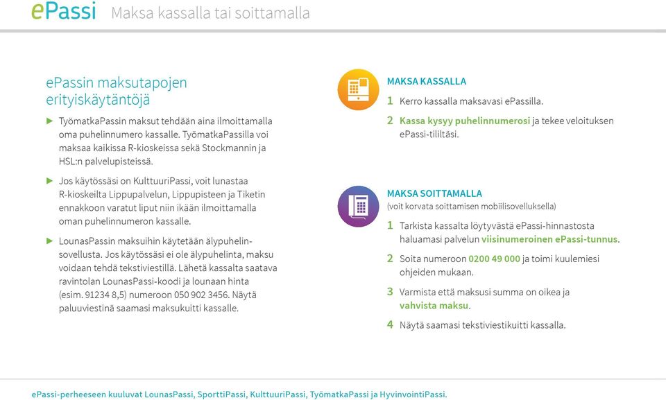 Jos käytössäsi on KulttuuriPassi, voit lunastaa R-kioskeilta Lippupalvelun, Lippupisteen ja Tiketin ennakkoon varatut liput niin ikään ilmoittamalla oman puhelinnumeron kassalle.