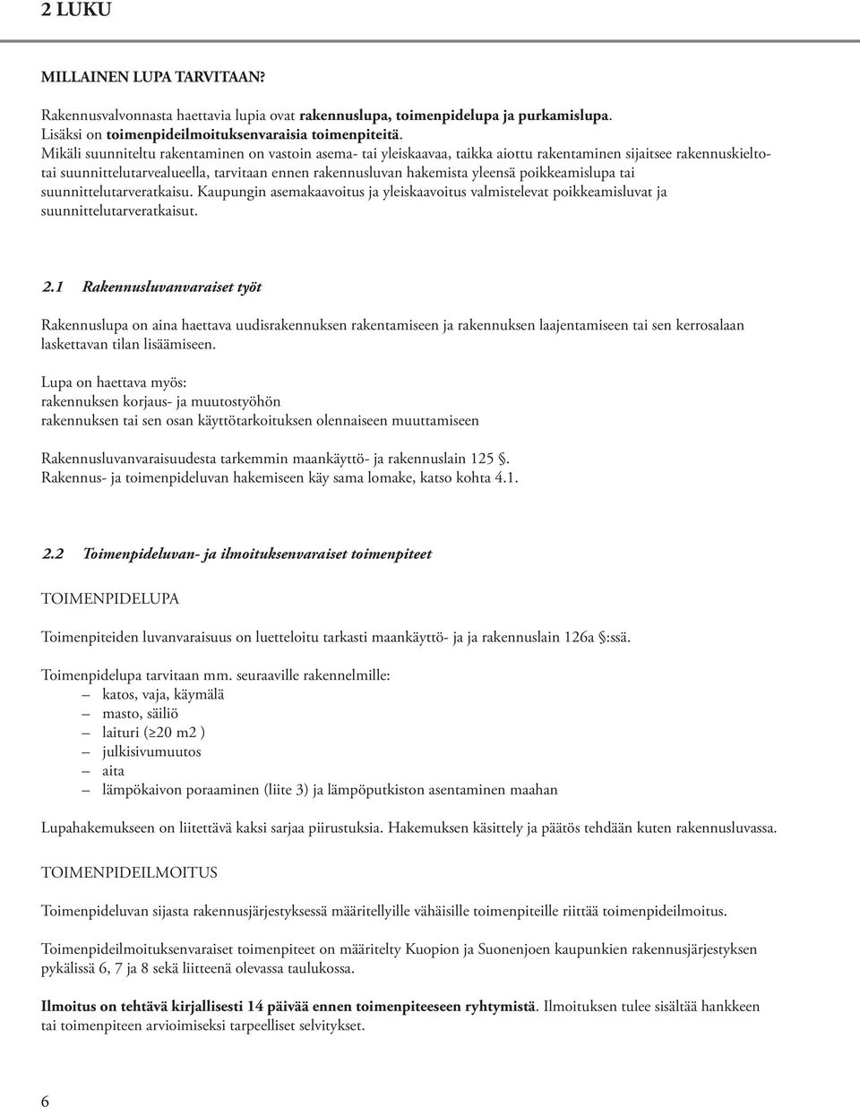 poikkeamislupa tai suunnittelutarveratkaisu. Kaupungin asemakaavoitus ja yleiskaavoitus valmistelevat poikkeamisluvat ja suunnittelutarveratkaisut. 2.