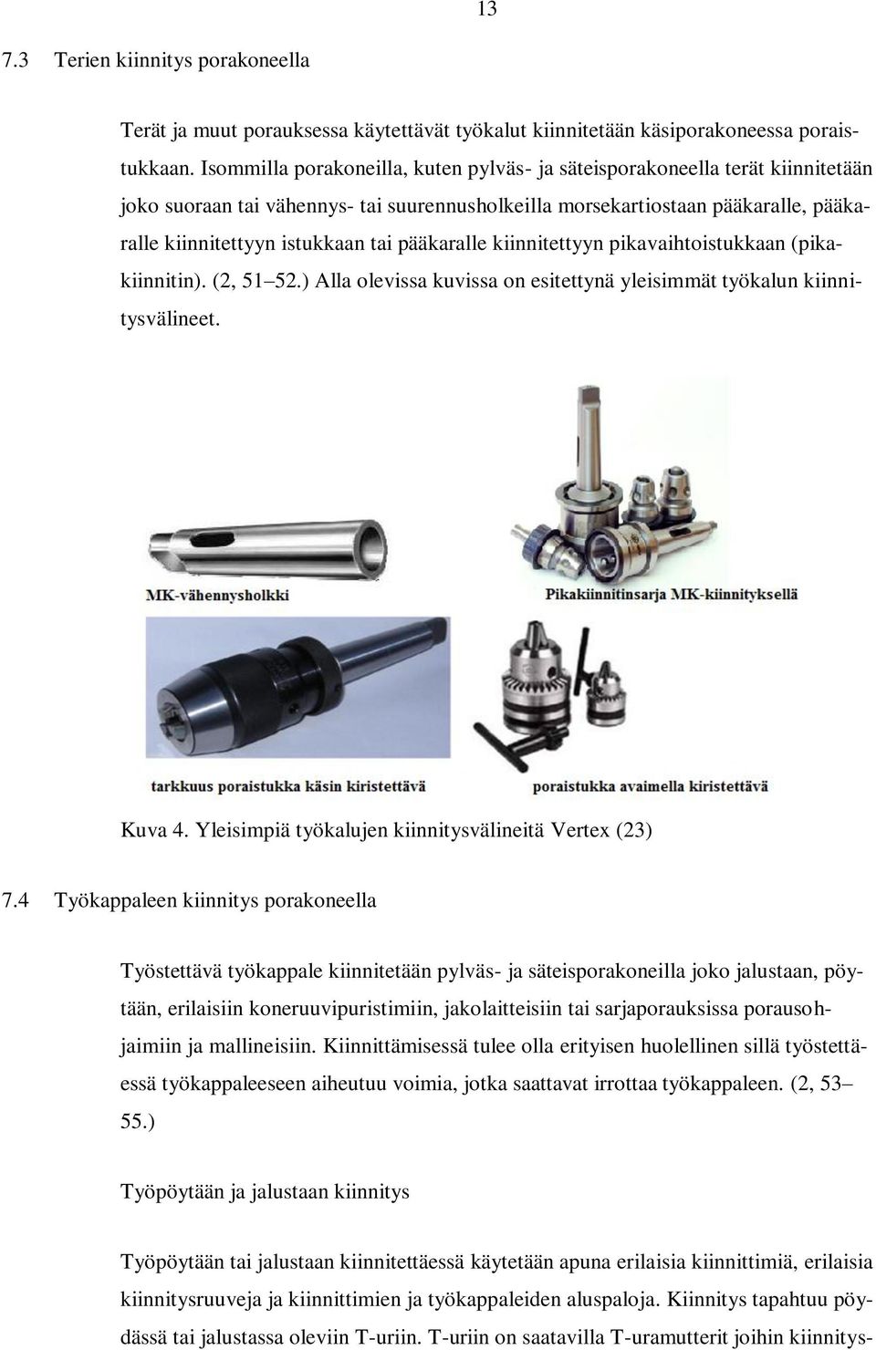 pääkaralle kiinnitettyyn pikavaihtoistukkaan (pikakiinnitin). (2, 51 52.) Alla olevissa kuvissa on esitettynä yleisimmät työkalun kiinnitysvälineet. Kuva 4.