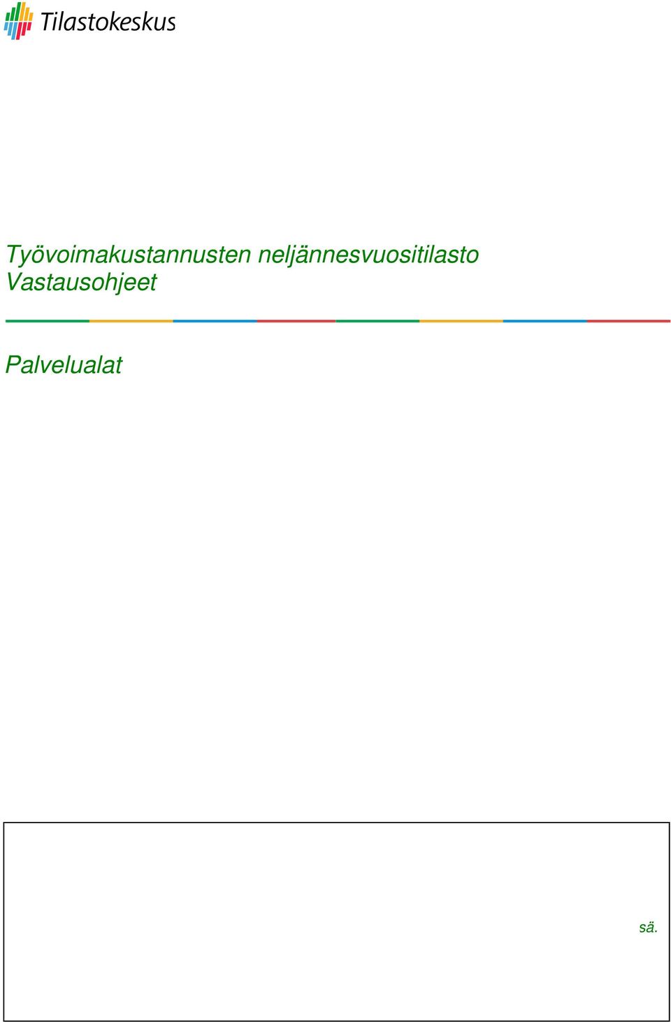 Tilastoaineisto palautetaan sähköisen tiedonkeruujärjestelmän kautta, jonne pääsee