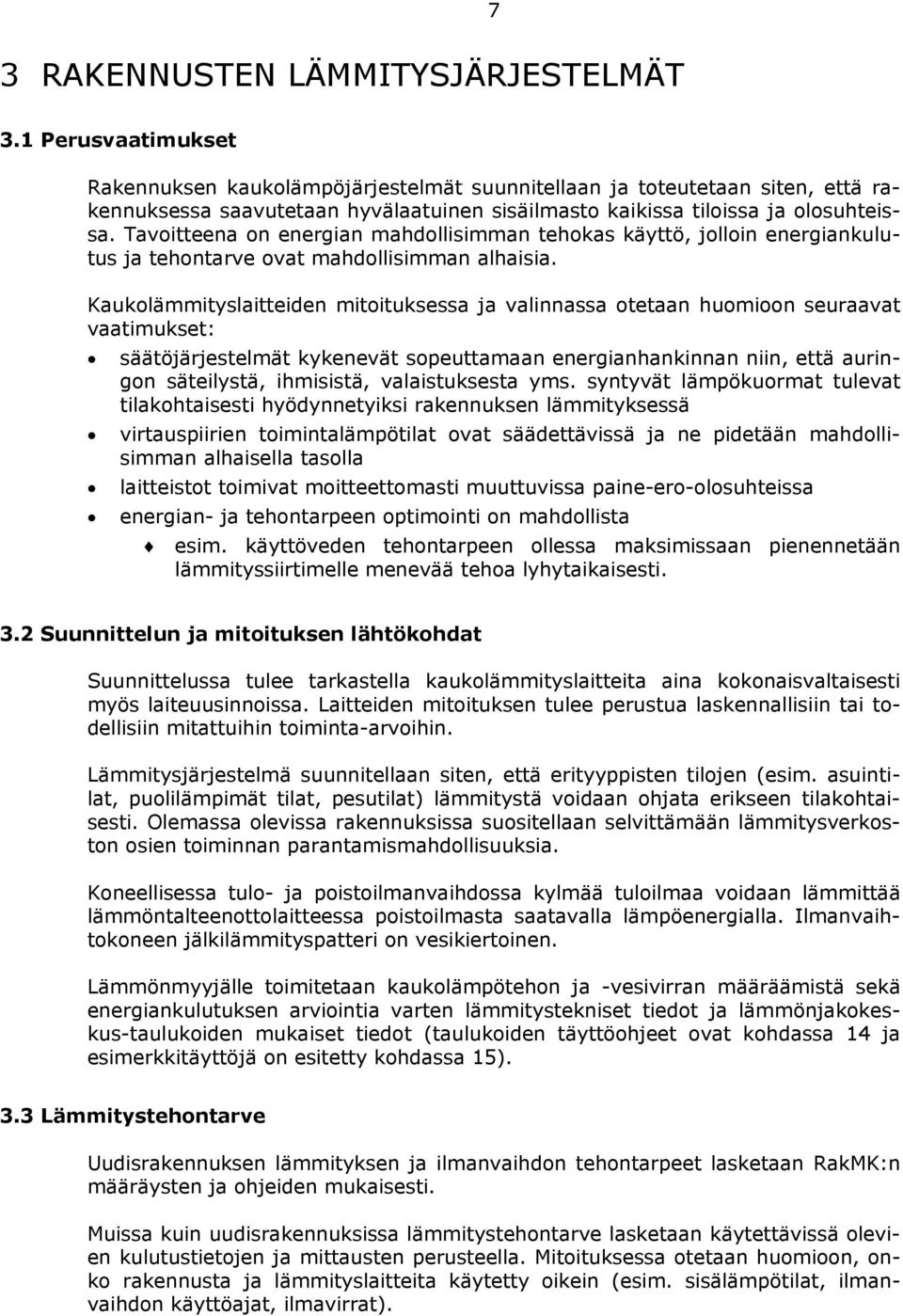 Tavoitteena on energian mahdollisimman tehokas käyttö, jolloin energiankulutus ja tehontarve ovat mahdollisimman alhaisia.