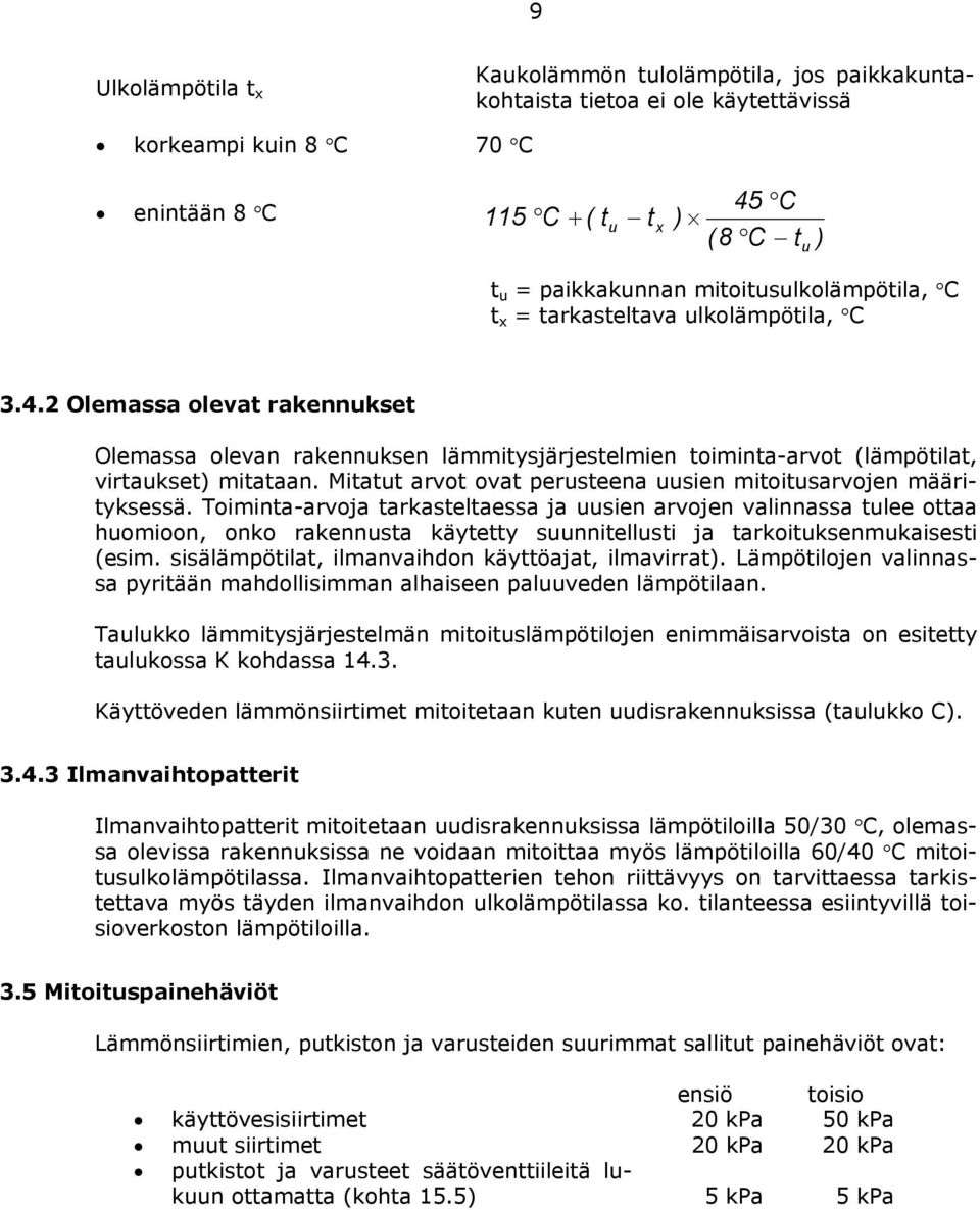 Mitatut arvot ovat perusteena uusien mitoitusarvojen määrityksessä.