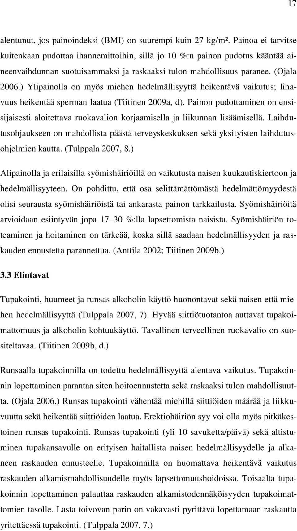 ) Ylipainolla on myös miehen hedelmällisyyttä heikentävä vaikutus; lihavuus heikentää sperman laatua (Tiitinen 2009a, d).