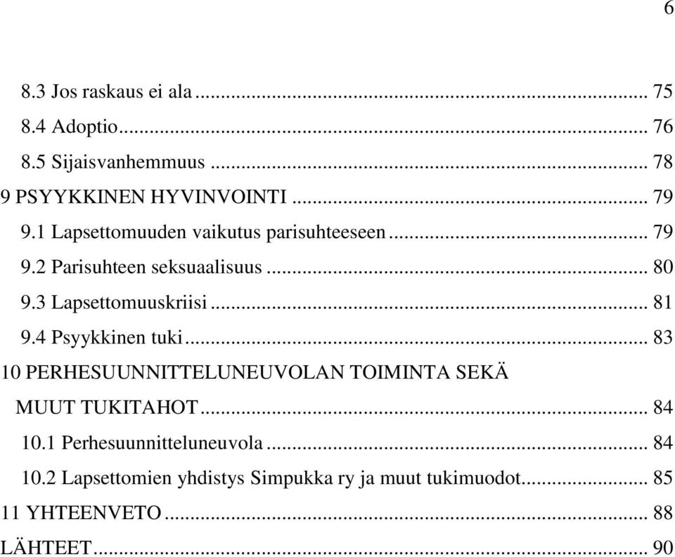 .. 81 9.4 Psyykkinen tuki... 83 10 PERHESUUNNITTELUNEUVOLAN TOIMINTA SEKÄ MUUT TUKITAHOT... 84 10.