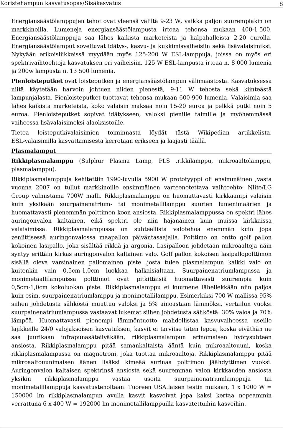 Energiansäästölamput soveltuvat idätys-, kasvu- ja kukkimisvaiheisiin sekä lisävalaisimiksi.