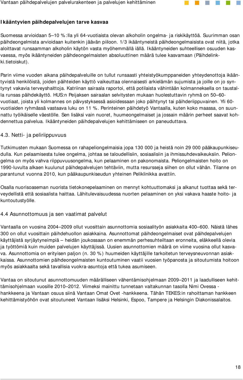 Ikääntyneiden suhteellisen osuuden kasvaessa, myös ikääntyneiden päihdeongelmaisten absoluuttinen määrä tulee kasvamaan (Päihdelinkki.tietoiskut).