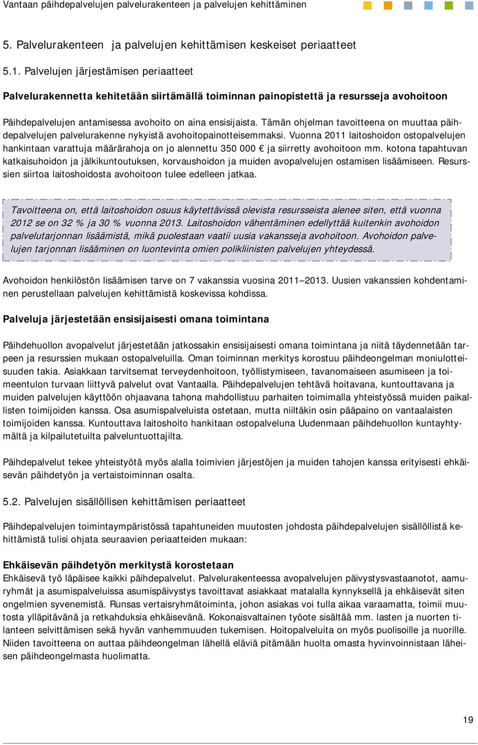 Tämän ohjelman tavoitteena on muuttaa päihdepalvelujen palvelurakenne nykyistä avohoitopainotteisemmaksi.