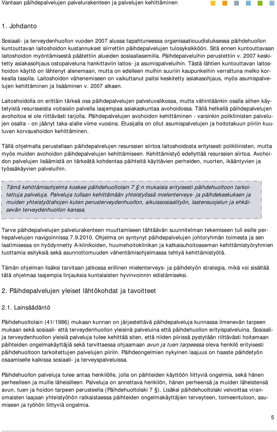 2007 keskitetty asiakasohjaus ostopalveluna hankittaviin laitos- ja asumispalveluihin.