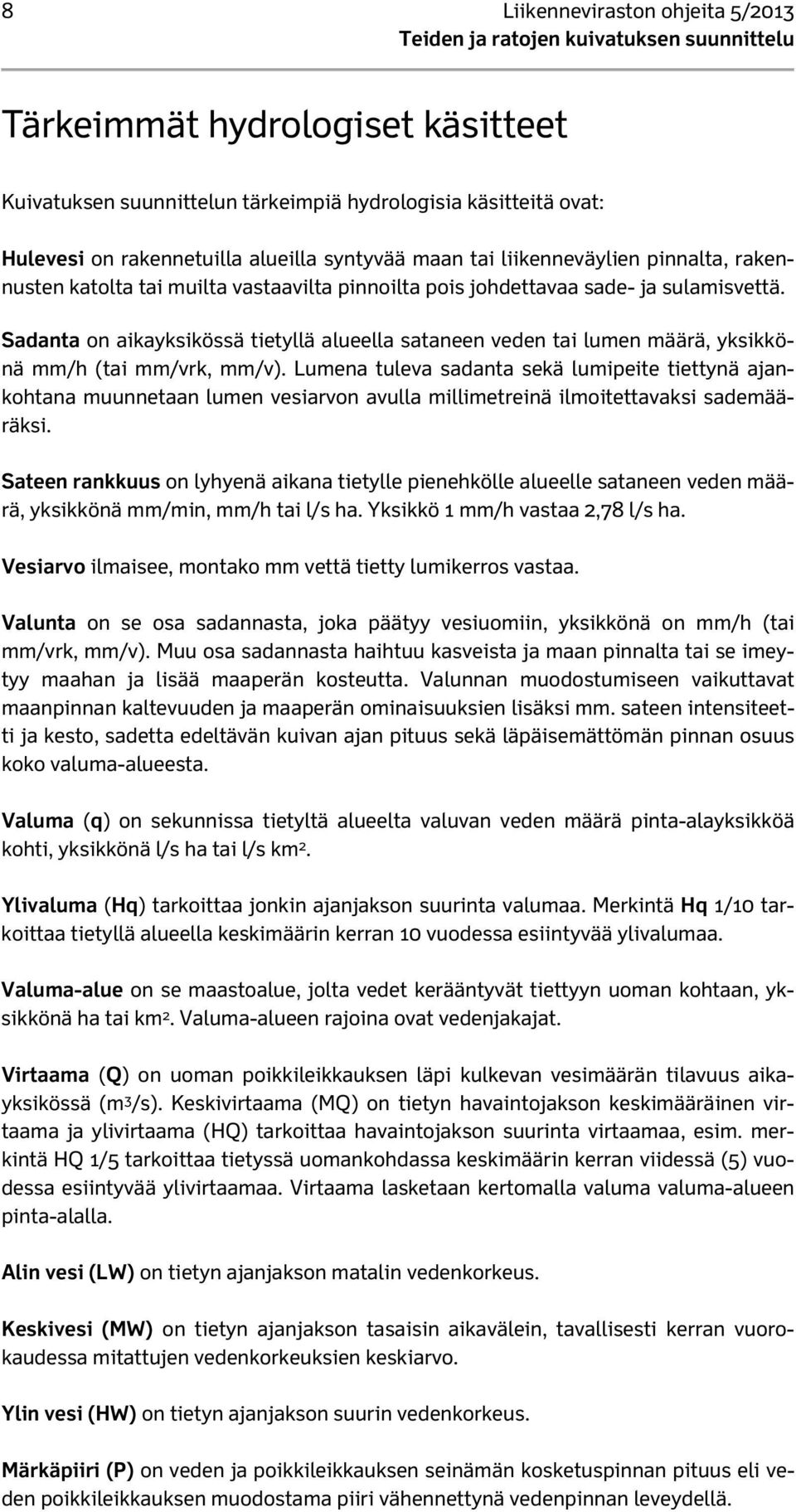 Sadanta on aikayksikössä tietyllä alueella sataneen veden tai lumen määrä, yksikkönä mm/h (tai mm/vrk, mm/v).