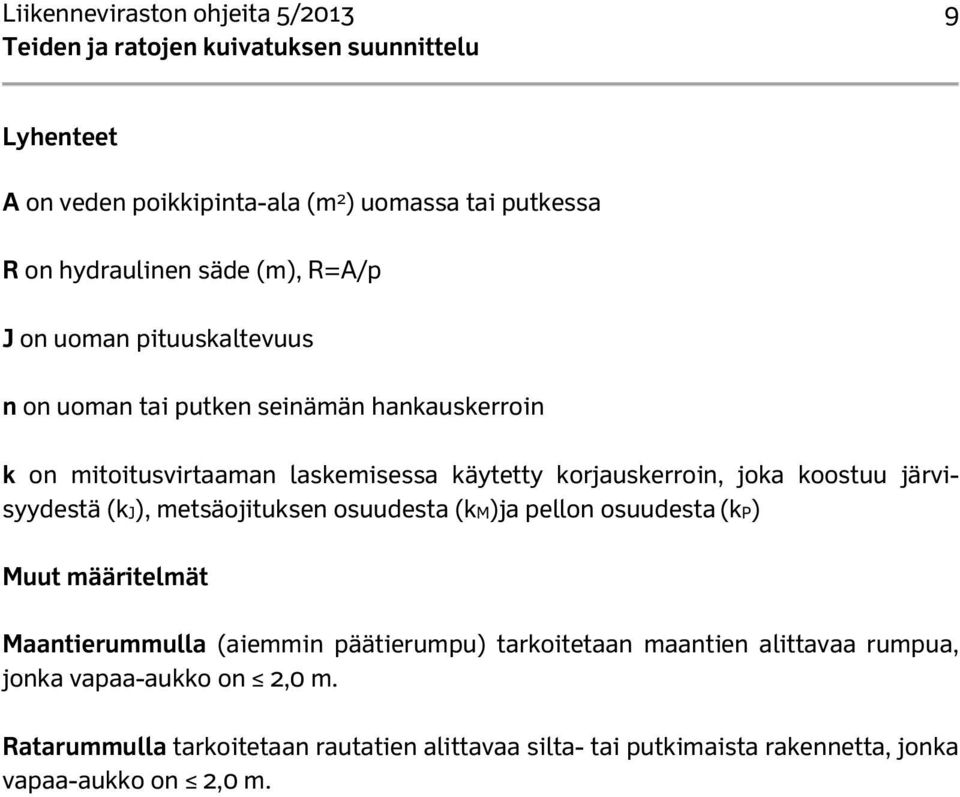 järvisyydestä (kj), metsäojituksen osuudesta (km)ja pellon osuudesta (kp) Muut määritelmät Maantierummulla (aiemmin päätierumpu) tarkoitetaan