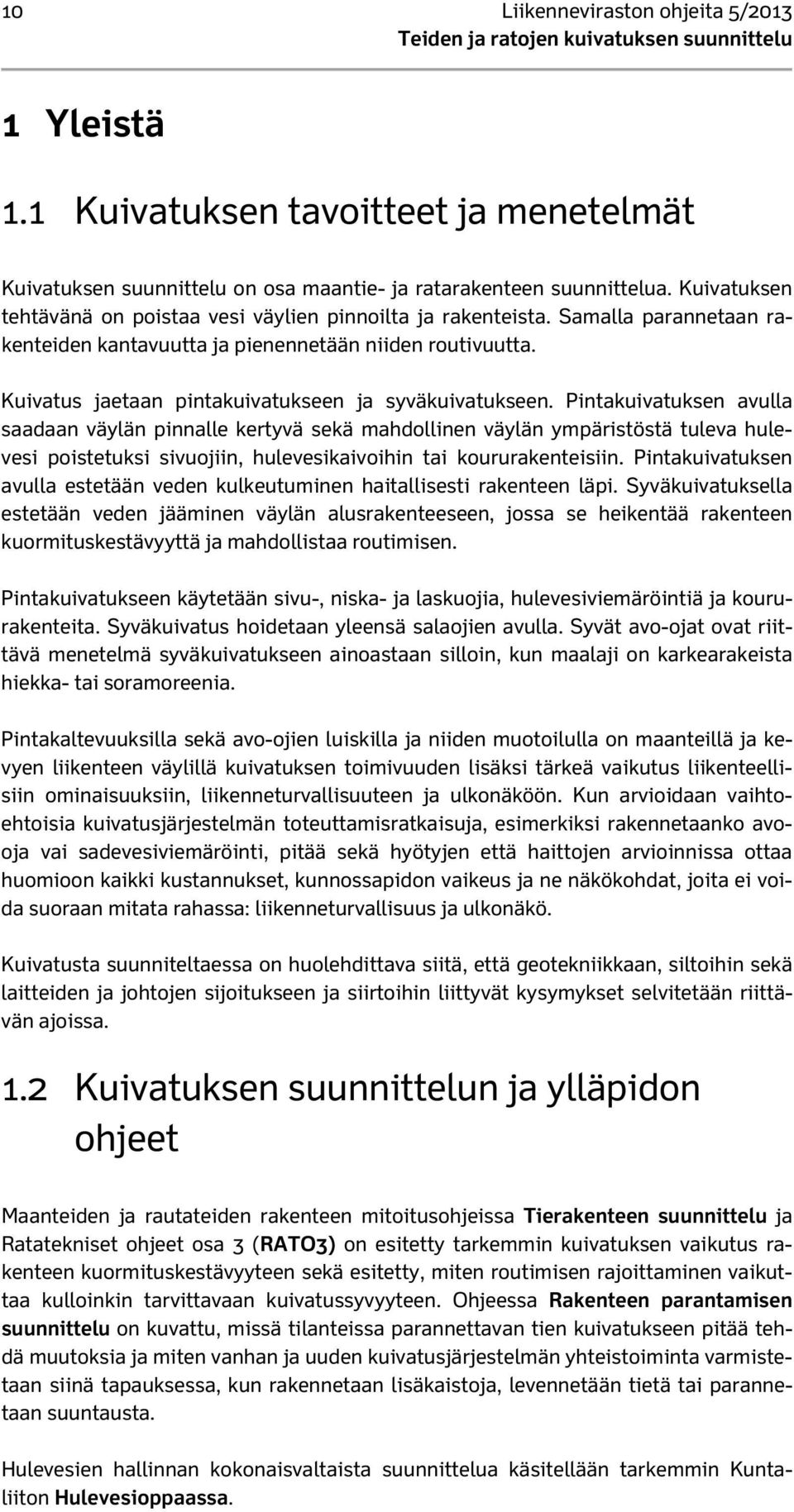 Kuivatus jaetaan pintakuivatukseen ja syväkuivatukseen.