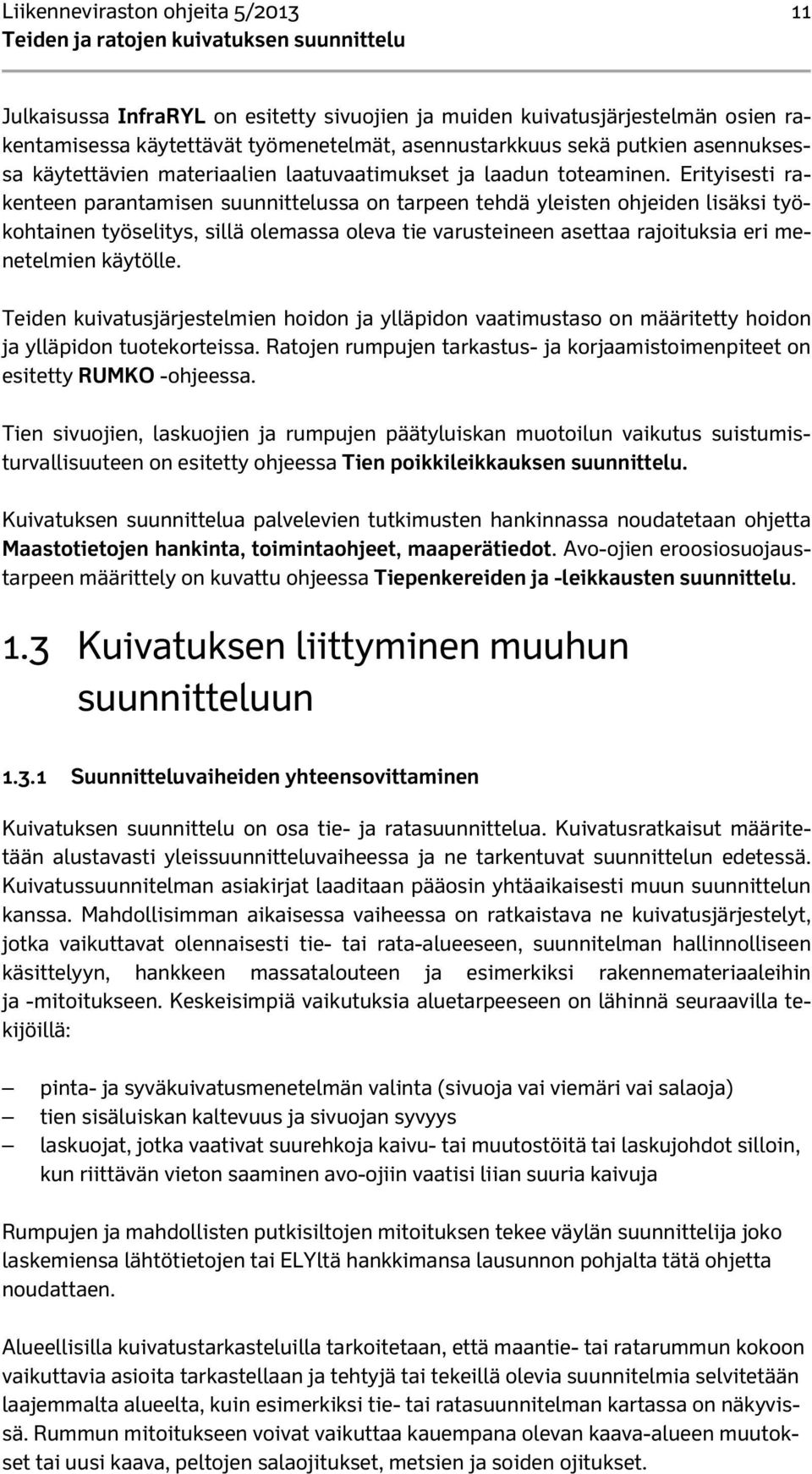 Erityisesti rakenteen parantamisen suunnittelussa on tarpeen tehdä yleisten ohjeiden lisäksi työkohtainen työselitys, sillä olemassa oleva tie varusteineen asettaa rajoituksia eri menetelmien