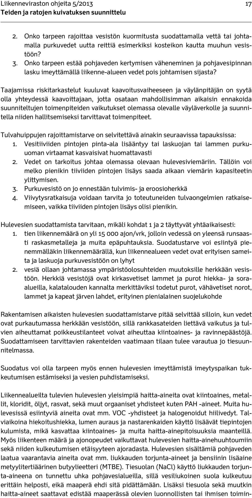 Taajamissa riskitarkastelut kuuluvat kaavoitusvaiheeseen ja väylänpitäjän on syytä olla yhteydessä kaavoittajaan, jotta osataan mahdollisimman aikaisin ennakoida suunniteltujen toimenpiteiden