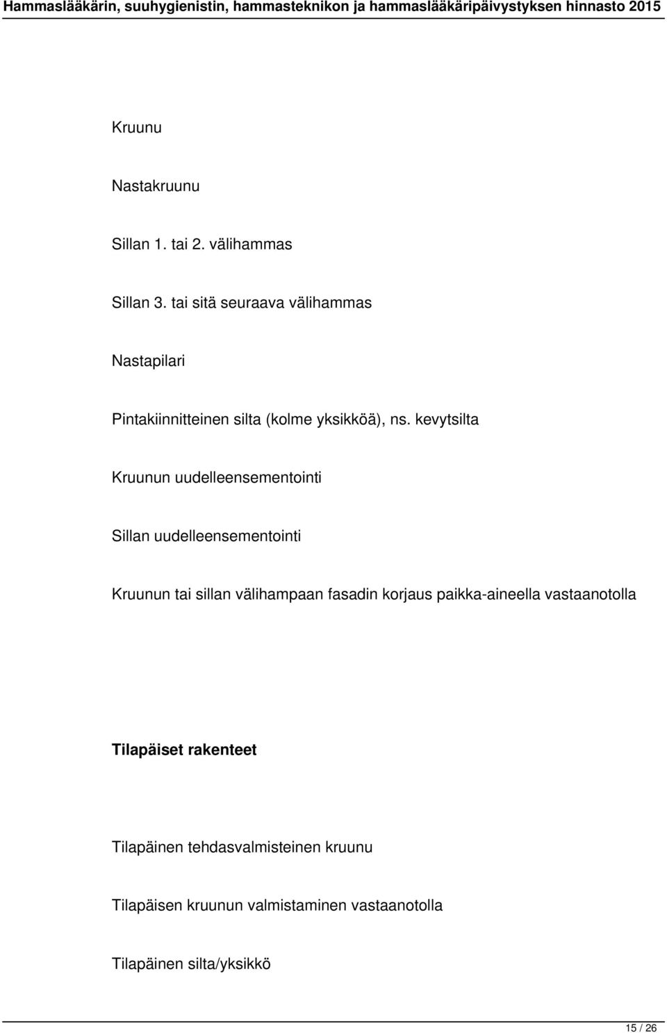 kevytsilta Kruunun uudelleensementointi Sillan uudelleensementointi Kruunun tai sillan välihampaan fasadin