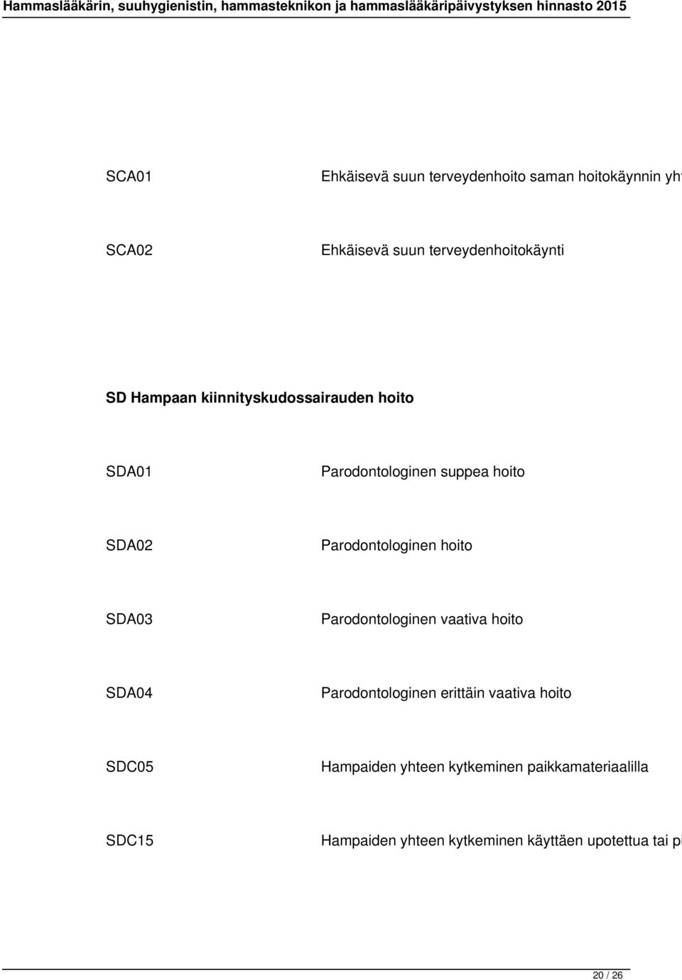 hoito SDA03 Parodontologinen vaativa hoito SDA04 Parodontologinen erittäin vaativa hoito SDC05