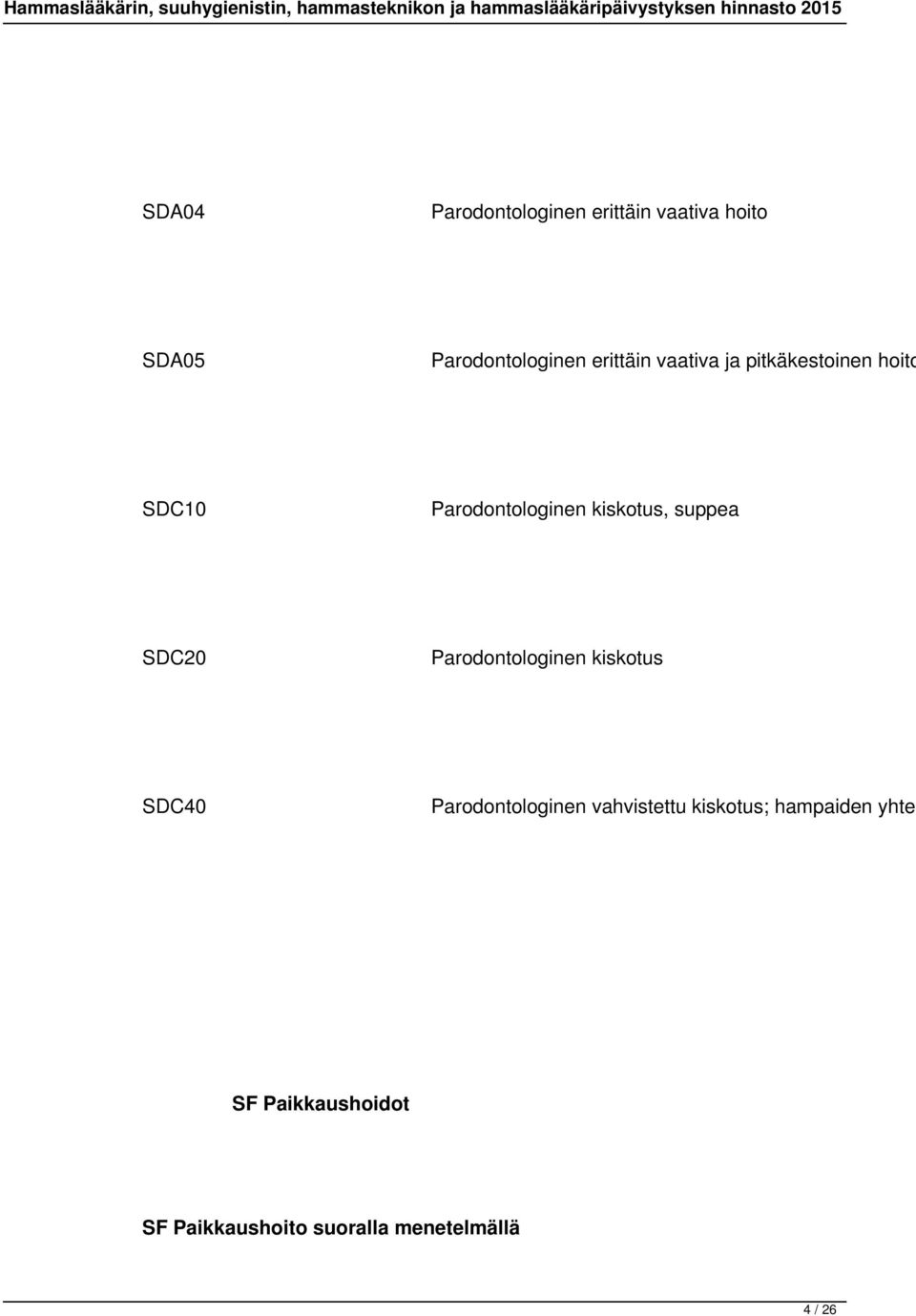 suppea SDC20 Parodontologinen kiskotus SDC40 Parodontologinen vahvistettu