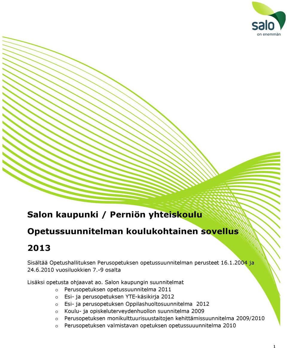 Salon kaupungin suunnitelmat o Perusopetuksen opetussuunnitelma 2011 o Esi- ja perusopetuksen YTE-käsikirja 2012 o Esi- ja perusopetuksen