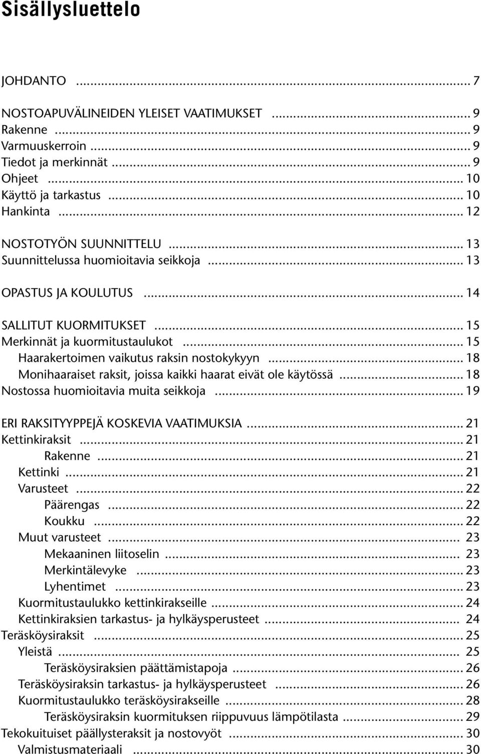 .. 15 Haarakertoimen vaikutus raksin nostokykyyn... 18 Monihaaraiset raksit, joissa kaikki haarat eivät ole käytössä... 18 Nostossa huomioitavia muita seikkoja.