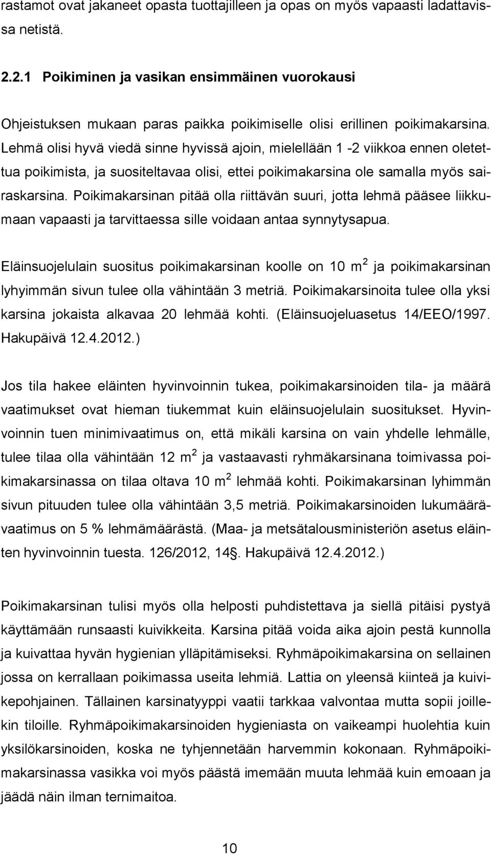 Lehmä olisi hyvä viedä sinne hyvissä ajoin, mielellään 1-2 viikkoa ennen oletettua poikimista, ja suositeltavaa olisi, ettei poikimakarsina ole samalla myös sairaskarsina.