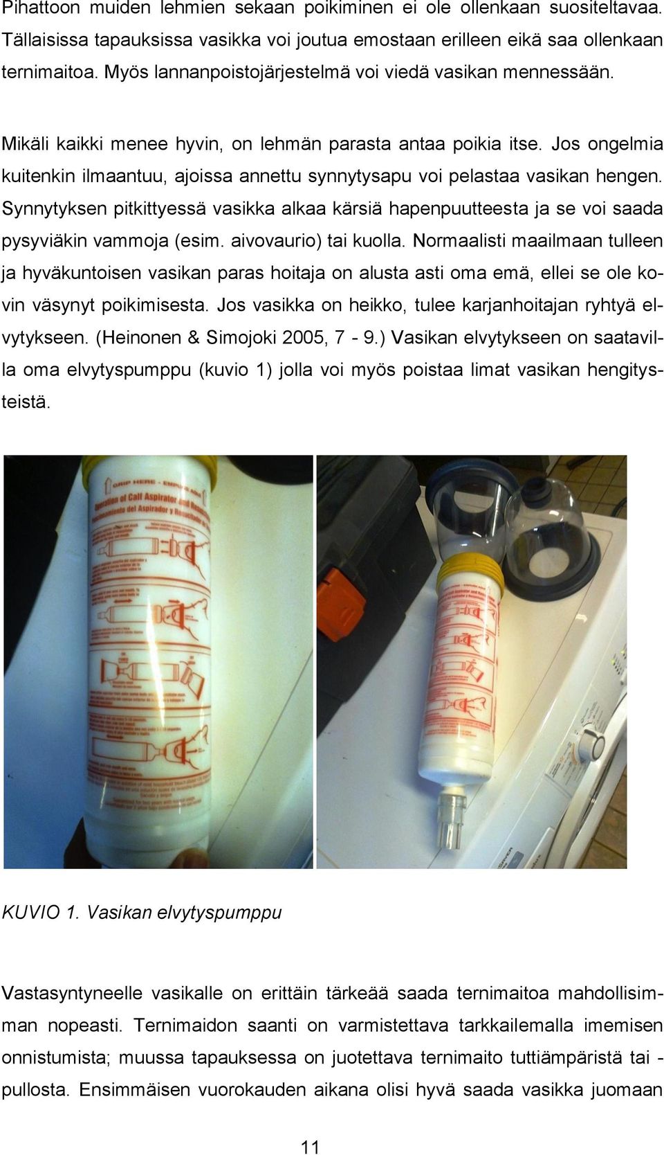 Jos ongelmia kuitenkin ilmaantuu, ajoissa annettu synnytysapu voi pelastaa vasikan hengen. Synnytyksen pitkittyessä vasikka alkaa kärsiä hapenpuutteesta ja se voi saada pysyviäkin vammoja (esim.