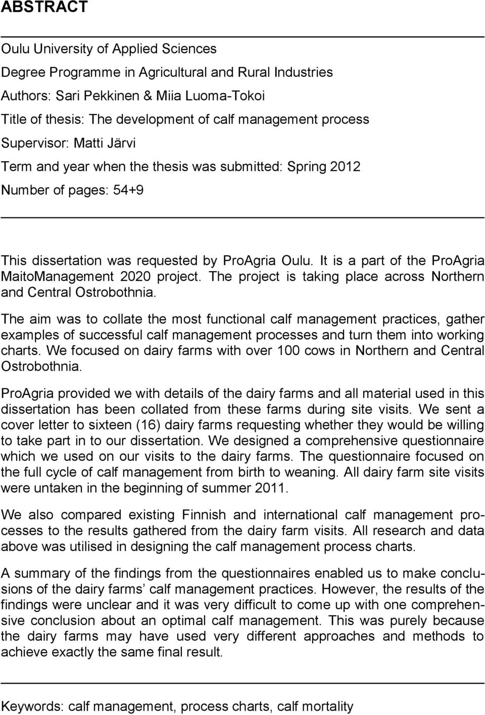 It is a part of the ProAgria MaitoManagement 2020 project. The project is taking place across Northern and Central Ostrobothnia.