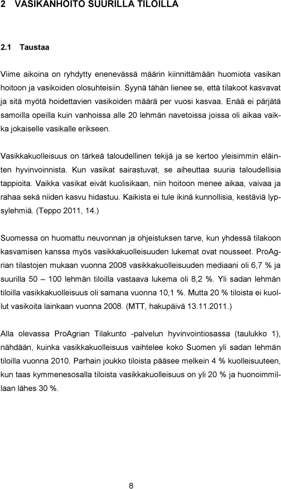 Enää ei pärjätä samoilla opeilla kuin vanhoissa alle 20 lehmän navetoissa joissa oli aikaa vaikka jokaiselle vasikalle erikseen.