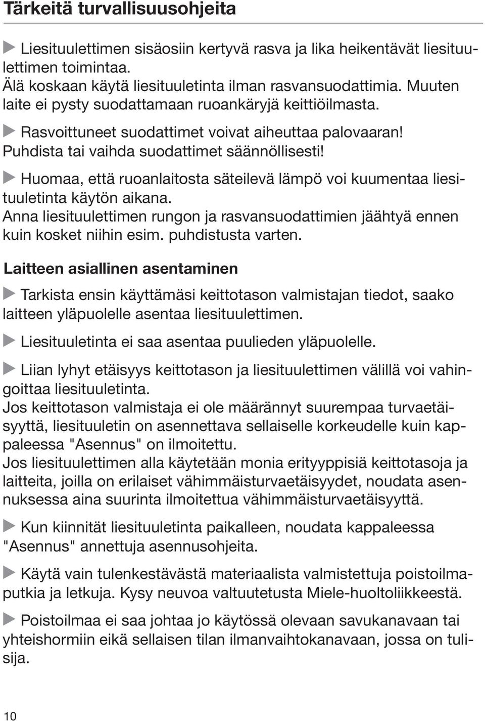Huomaa, että ruoanlaitosta säteilevä lämpö voi kuumentaa liesituuletinta käytön aikana. Anna liesituulettimen rungon ja rasvansuodattimien jäähtyä ennen kuin kosket niihin esim. puhdistusta varten.