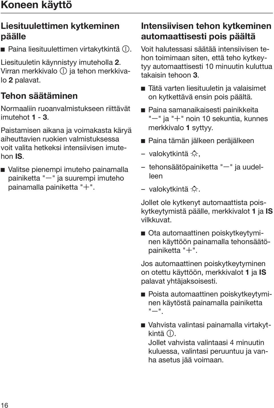 Valitse pienempi imuteho painamalla painiketta " " ja suurempi imuteho painamalla painiketta " ".