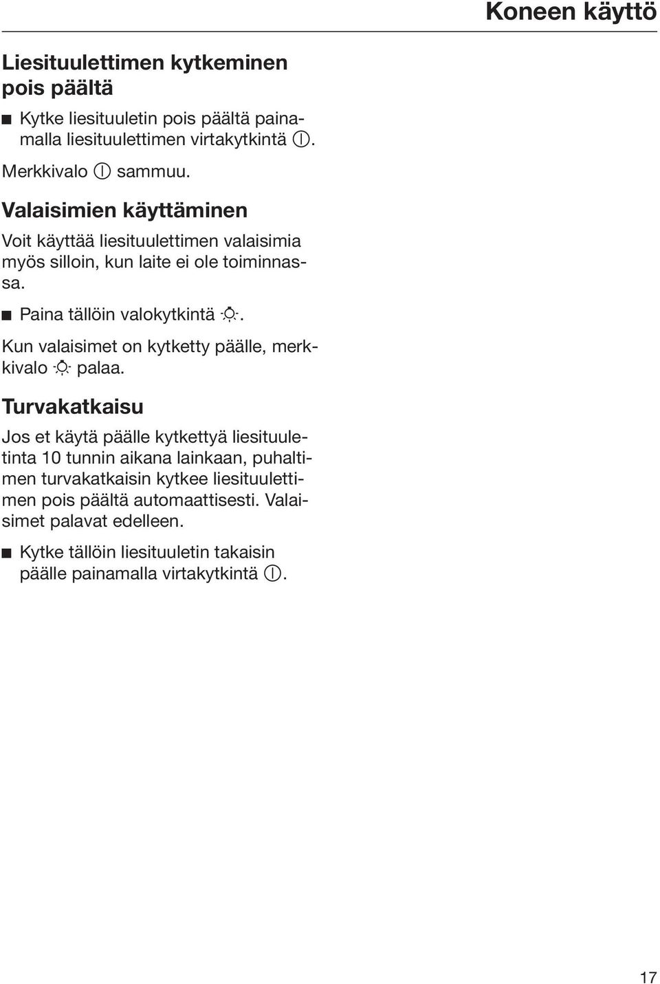 Kun valaisimet on kytketty päälle, merkkivalo palaa.