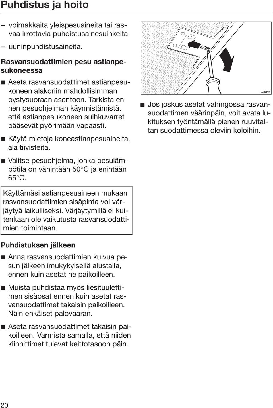 Tarkista ennen pesuohjelman käynnistämistä, että astianpesukoneen suihkuvarret pääsevät pyörimään vapaasti. Käytä mietoja koneastianpesuaineita, älä tiivisteitä.