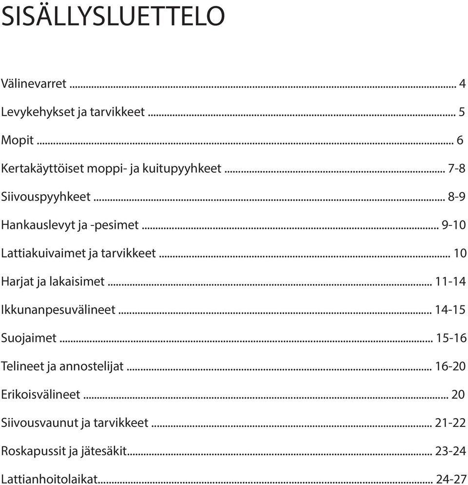 .. 9-10 Lattiakuivaimet ja tarvikkeet... 10 Harjat ja lakaisimet... 11-14 Ikkunanpesuvälineet... 14-15 Suojaimet.