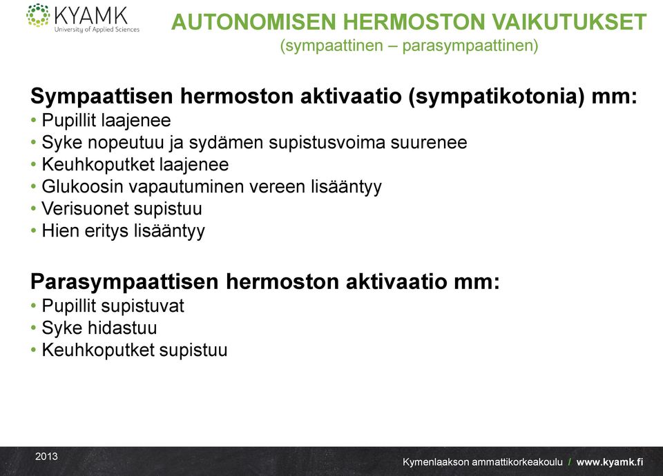 Keuhkoputket laajenee Glukoosin vapautuminen vereen lisääntyy Verisuonet supistuu Hien eritys