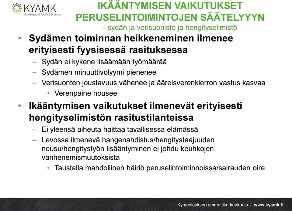 nousee Ikääntymisen vaikutukset ilmenevät erityisesti hengityselimistön rasitustilanteissa Ei yleensä aiheuta haittaa tavallisessa elämässä Levossa ilmenevä